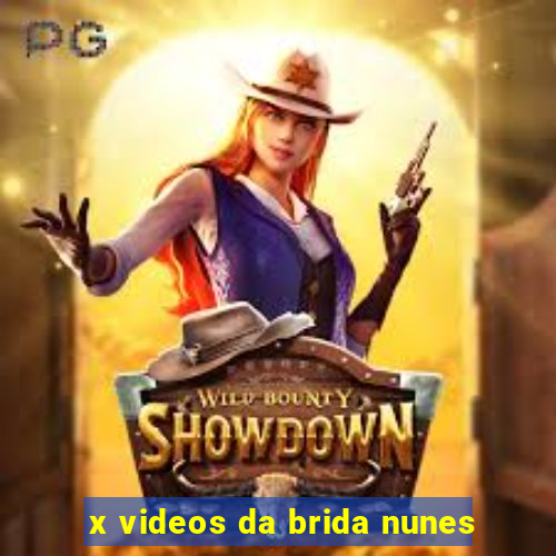 x videos da brida nunes